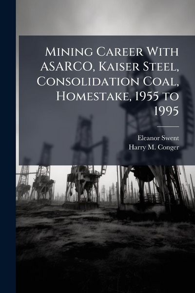 Produktbild: Mining Career With ASARCO, Kaiser Steel, Consolidation Coal, Homestake, 1955 to 1995