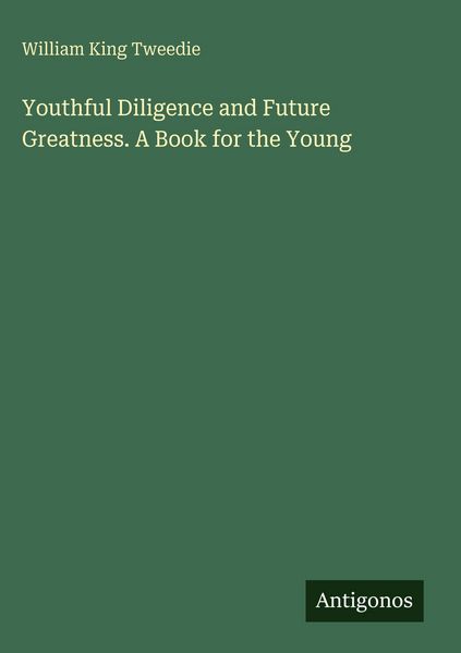 Produktbild: Youthful Diligence and Future Greatness. A Book for the Young