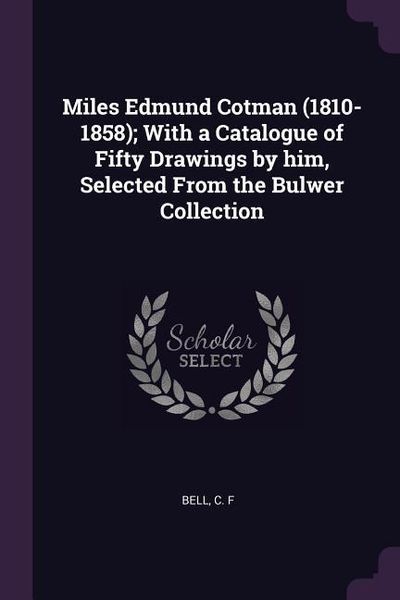 Produktbild: Miles Edmund Cotman (1810-1858); With a Catalogue of Fifty Drawings by him, Selected From the Bulwer Collection