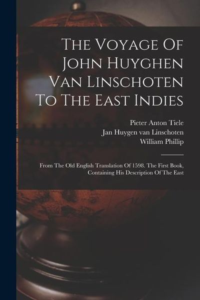 Produktbild: The Voyage Of John Huyghen Van Linschoten To The East Indies: From The Old English Translation Of 1598. The First Book, Containing His Description Of