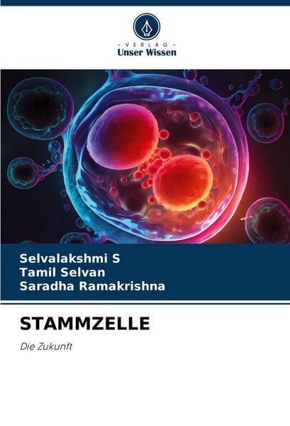 Stammzelle, Taschenbuch von Selvalakshmi S. , Tamil Selvan , Saradha Ramakrishna, Verlag Unser Wissen, 9786206999607