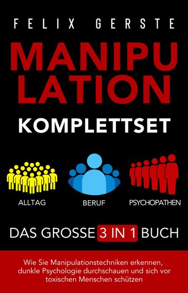 Produktbild: Manipulation Komplettset - Das gro&szlig;e 3 in 1 Buch: Alltag, Beruf & Psychopathen - Wie Sie Manipulationstechniken erkennen, dunkle Psychologie durchscha