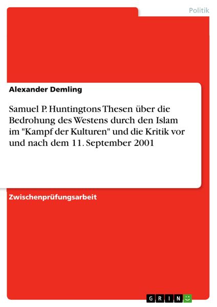 Produktbild: Samuel P. Huntingtons Thesen &uuml;ber die Bedrohung des Westens durch den Islam im "Kampf der Kulturen" und die Kritik vor und nach dem 11. September 2001