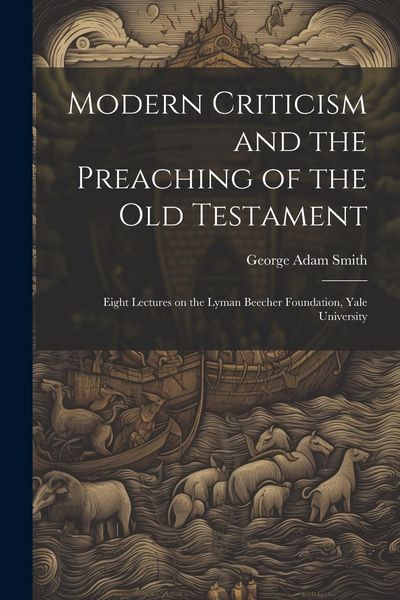 Produktbild: Modern Criticism and the Preaching of the Old Testament: Eight Lectures on the Lyman Beecher Foundation, Yale University
