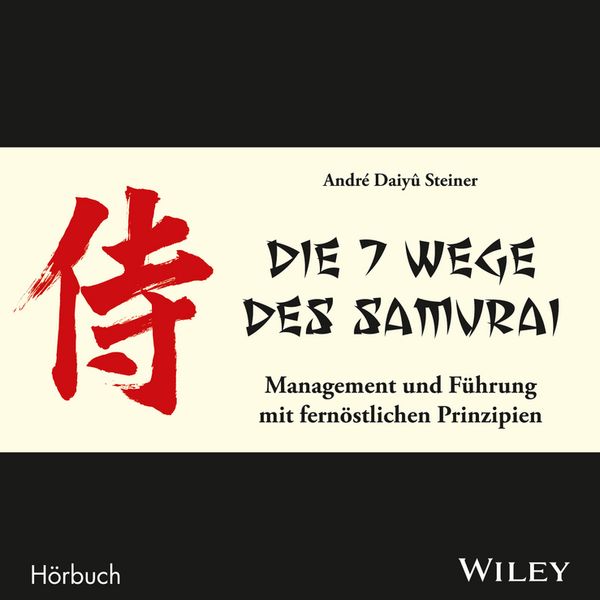 Die 7 Wege des Samurai: Management und Führung mit fernöstlichen Prinzipien - André Daiyû Steiner, CD, 9783527508044