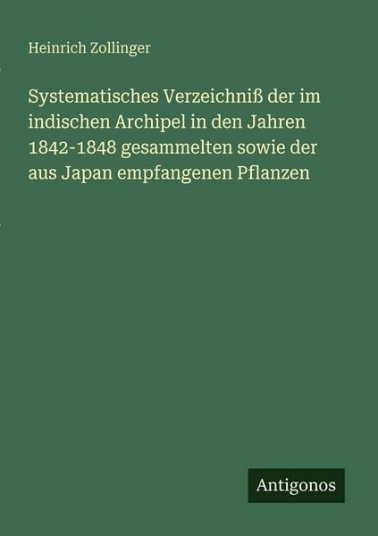 Produktbild: Systematisches Verzeichni&szlig; der im indischen Archipel in den Jahren 1842-1848 gesammelten sowie der aus Japan empfangenen Pflanzen