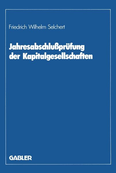 Jahresabschlußprüfung der Kapitalgesellschaften, Taschenbuch von Friedrich W. Selchert, Betriebswirtschaftlicher Verlag Gabler, 9783409350822
