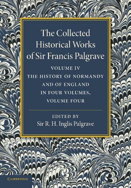 Produktbild: The Collected Historical Works of Sir Francis Palgrave, K.H.