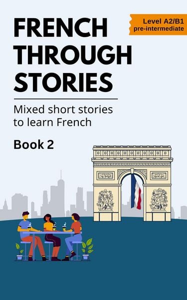 Produktbild: French Through Stories: Book 2 - Mixed short stories to learn French (A2/B1)
