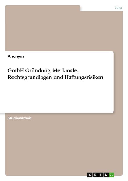 Produktbild: GmbH-Gr&uuml;ndung. Merkmale, Rechtsgrundlagen und Haftungsrisiken