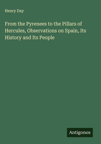 Produktbild: From the Pyrenees to the Pillars of Hercules, Observations on Spain, Its History and Its People
