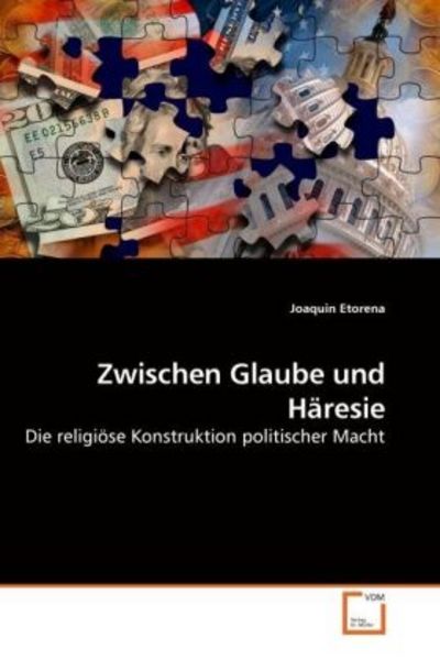 Etorena, J: Zwischen Glaube und Häresie, Taschenbuch von Joaquin Etorena, VDM, 9783639039290
