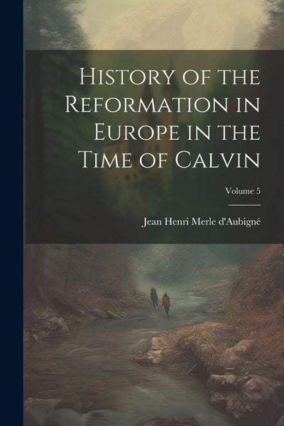 Produktbild: History of the Reformation in Europe in the Time of Calvin; Volume 5