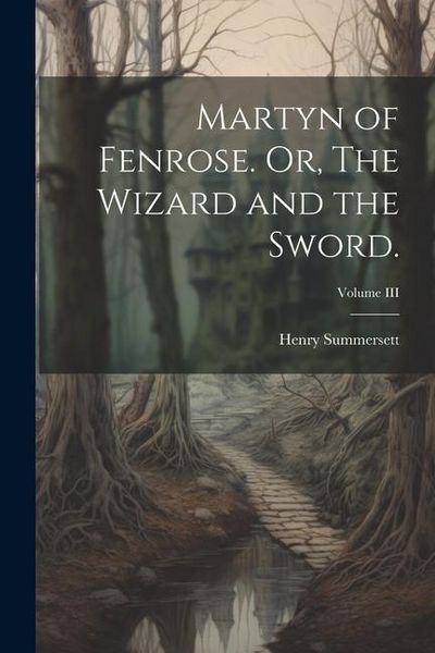 Produktbild: Martyn of Fenrose. Or, The Wizard and the Sword.; Volume III