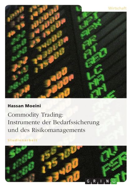 Commodity Trading: Instrumente der Bedarfssicherung und des Risikomanagements, Taschenbuch von Hassan Moeini, GRIN, 9783638675581
