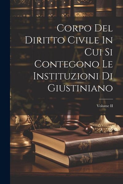 Produktbild: Corpo Del Diritto Civile In Cui Si Contegono Le Instituzioni Di Giustiniano; Volume II