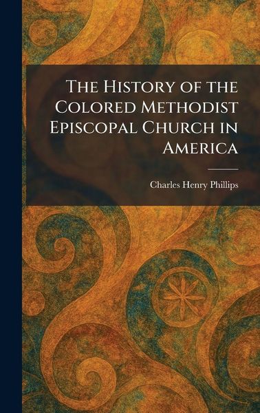 Produktbild: The History of the Colored Methodist Episcopal Church in America