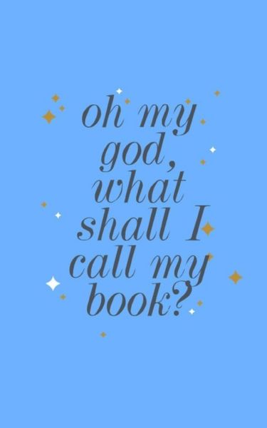 Produktbild: Oh my god, what shall I call my book?