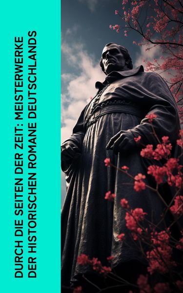 Produktbild: Durch die Seiten der Zeit: Meisterwerke der historischen Romane Deutschlands