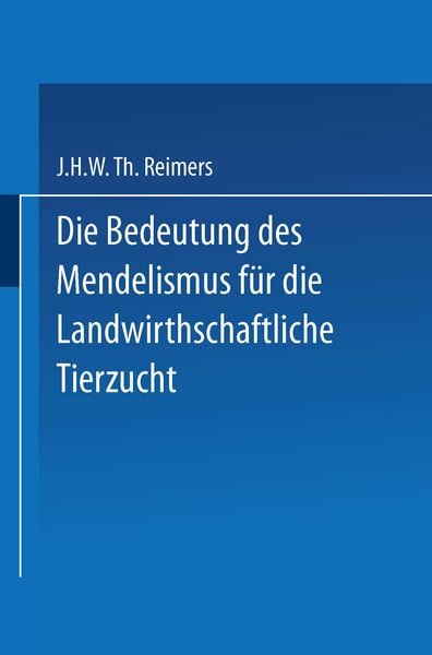 Die Bedeutung des Mendelismus für die Landwirtschaftliche Tierzucht, Taschenbuch von J. H. W. Th Reimers, Springer Netherland, 9789401764384