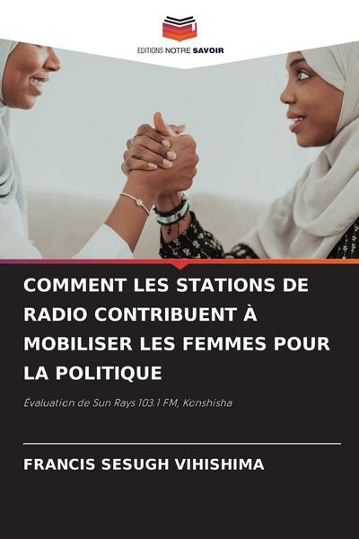 Produktbild: Comment Les Stations De Radio Contribuent &Agrave; Mobiliser Les Femmes Pour La Politique
