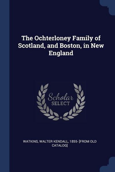 Produktbild: The Ochterloney Family of Scotland, and Boston, in New England