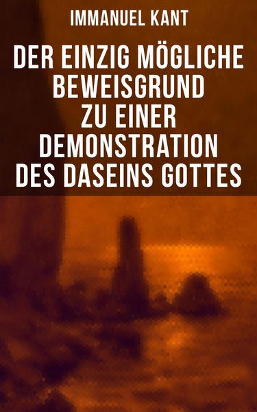 Produktbild: Der einzig m&ouml;gliche Beweisgrund zu einer Demonstration des Daseins Gottes