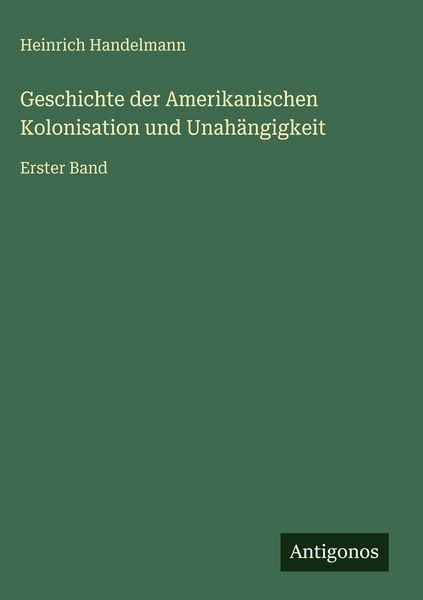 Produktbild: Geschichte der Amerikanischen Kolonisation und Unah&auml;ngigkeit