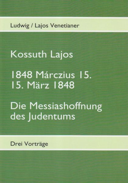 Kossuth Lajos / 1848 Marczius 15. 15. März 1848 / Die Messiashoffnung des Judentums, Taschenbuch von Lajos Venetianer , Ludwig Venetianer, Metzler,