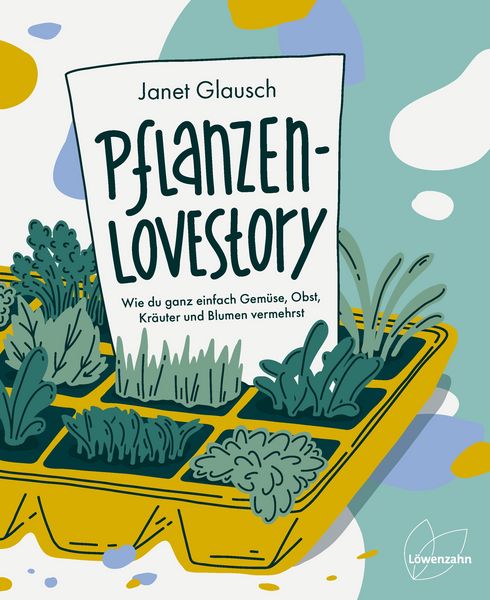 Pflanzen-Lovestory, Gebundene Ausgabe von Janet Glausch, Löwenzahn Verlag in der Studienverlag Ges.m.b.H., 9783706629713