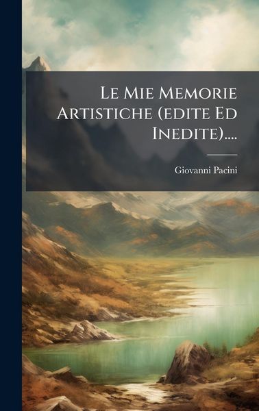 Produktbild: Le Mie Memorie Artistiche (edite Ed Inedite)....