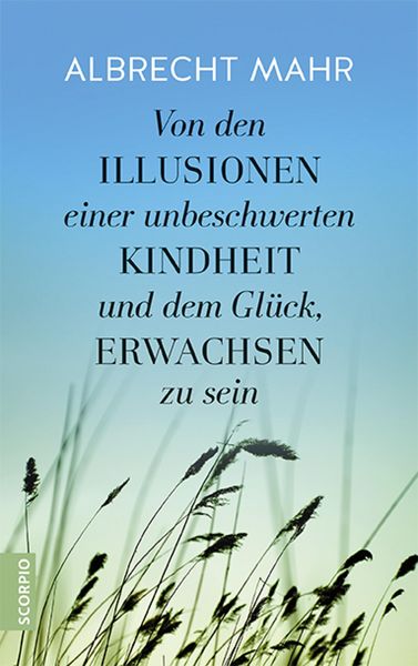 Produktbild: Von den Illusionen einer unbeschwerten Kindheit und dem Gl&uuml;ck, erwachsen zu sein