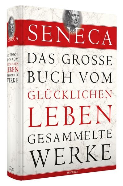 Produktbild: Seneca - Das gro&szlig;e Buch vom gl&uuml;cklichen Leben - Gesammelte Werke