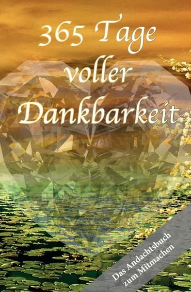 Produktbild: 365 Tage voller Dankbarkeit - Das Andachtsbuch zum Mitmachen