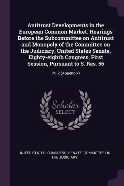 Produktbild: Antitrust Developments in the European Common Market. Hearings Before the Subcommittee on Antitrust and Monopoly of the Committee on the Judiciary, Un