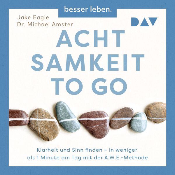 Produktbild: Achtsamkeit to Go. Klarheit und Sinn finden &ndash; in weniger als 1 Minute pro Tag mit der A.W.E.-Methode
