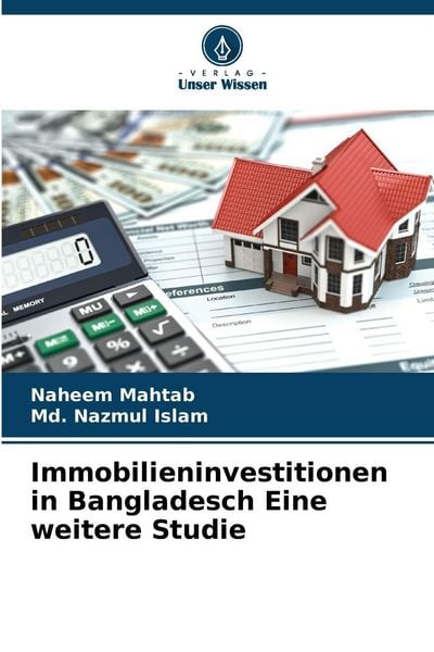 Immobilieninvestitionen in Bangladesch Eine weitere Studie, Taschenbuch von Naheem Mahtab , Md. Nazmul Islam, Verlag Unser Wissen, 9786209043147