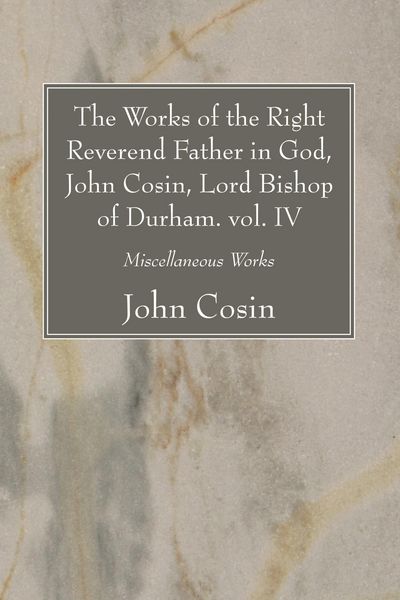 Produktbild: The Works of the Right Reverend Father in God, John Cosin, Lord Bishop of Durham. vol. IV