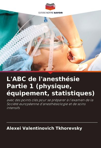 Produktbild: L'ABC de l'anesth&eacute;sie Partie 1 (physique, &eacute;quipement, statistiques)