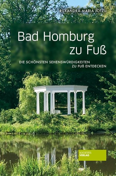 Bad Homburg zu Fuß, Taschenbuch von Ruxandra-Maria Jotzu, Societäts-Verlag, 978-3-95542-358-2