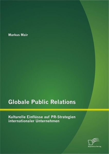 Produktbild: Globale Public Relations: Kulturelle Einfl&uuml;sse auf PR-Strategien internationaler Unternehmen