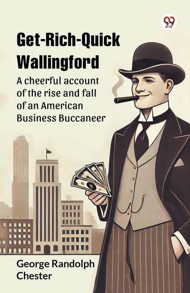 Produktbild: Get-Rich-Quick Wallingford A cheerful account of the rise and fall of an American Business Buccaneer