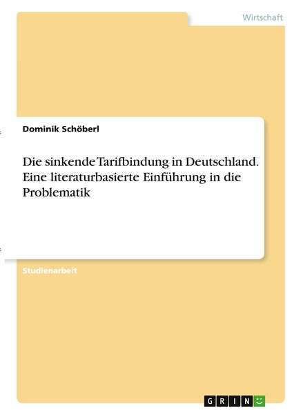 Die sinkende Tarifbindung in Deutschland. Eine literaturbasierte Einführung in die Problematik, Taschenbuch von Dominik Schöberl, GRIN, 9783346379856