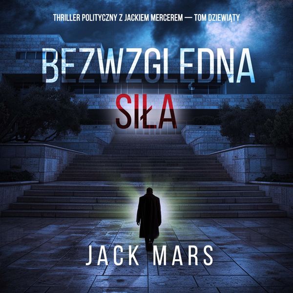 Produktbild: Bezwzględna siła (Thriller polityczny z Jackiem Mercerem &mdash; Tom dziewiąty)