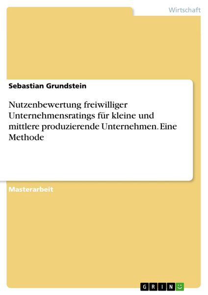 Produktbild: Nutzenbewertung freiwilliger Unternehmensratings f&uuml;r kleine und mittlere produzierende Unternehmen. Eine Methode