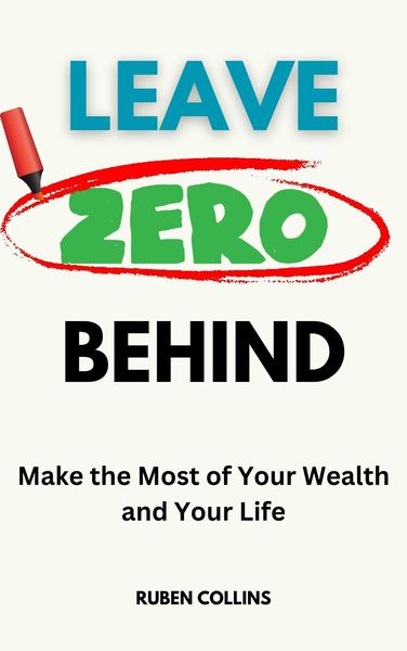 Produktbild: Leave Zero Behind: Make the Most of Your Wealth and Your Life
