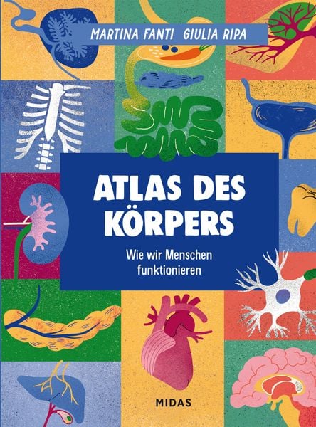 Atlas des Körpers, Gebundene Ausgabe von Martina Fanti, Midas Kinderbuch, 9783038763079