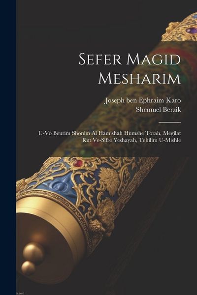 Produktbild: Sefer Magid mesharim: U-vo beurim shonim al Hamishah Humshe Torah, Megilat Rut ve-sifre Yeshayah, Tehilim u-Mishle