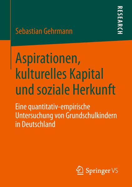 Aspirationen, kulturelles Kapital und soziale Herkunft, Taschenbuch von Sebastian Gehrmann, Springer Fachmedien Wiesbaden GmbH, 9783658246037