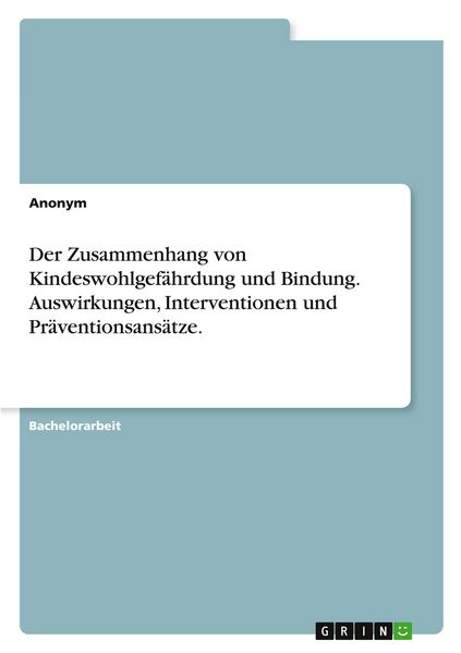 Produktbild: Der Zusammenhang von Kindeswohlgef&auml;hrdung und Bindung. Auswirkungen, Interventionen und Pr&auml;ventionsans&auml;tze.